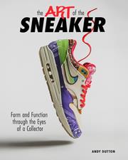 ART OF THE SNEAKER HC FORM AND FUNCTION THROUGH THE LENS OF A COLLECTOR