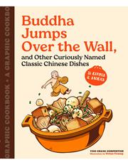 BUDDHA JUMPS OVER THE WALL, AND OTHER CURIOUSLY NAMED CLASSIC CHINESE DISHES TP A GRAPHIC COOKBOOK Previously Offered thru Other Distributors