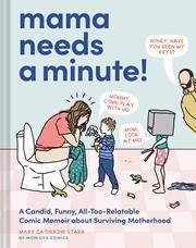 MAMA NEEDS A MINUTE HC A CANDID FUNNY ALL TOO RELATABLE COMIC MEMOIR ABOUT SURVIVING MOTHERHOOD Previously Offered thru Other Distributors