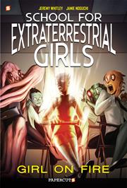 SCHOOL FOR EXTRATERRESTRIAL GIRLS HC VOL 01 GIRL ON FIRE