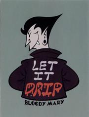 BLOODY MARY LET IT DRIP STICKER