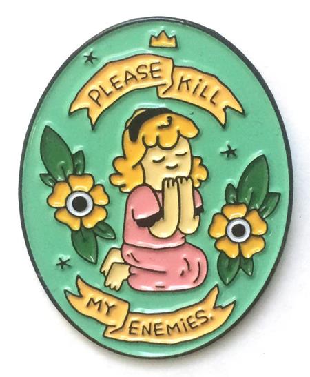 PLEASE KILL MY ENEMIES ENAMEL PIN