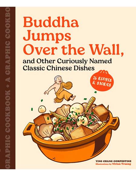 BUDDHA JUMPS OVER THE WALL AND OTHER CURIOUSLY NAMED CLASSIC CHINESE DISHES TP A GRAPHIC COOKBOOK