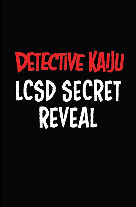 Weekly Pull list - DETECTIVE KAIJU #4 (OF 4) CVR C LCSD SECRET REVEAL VAR